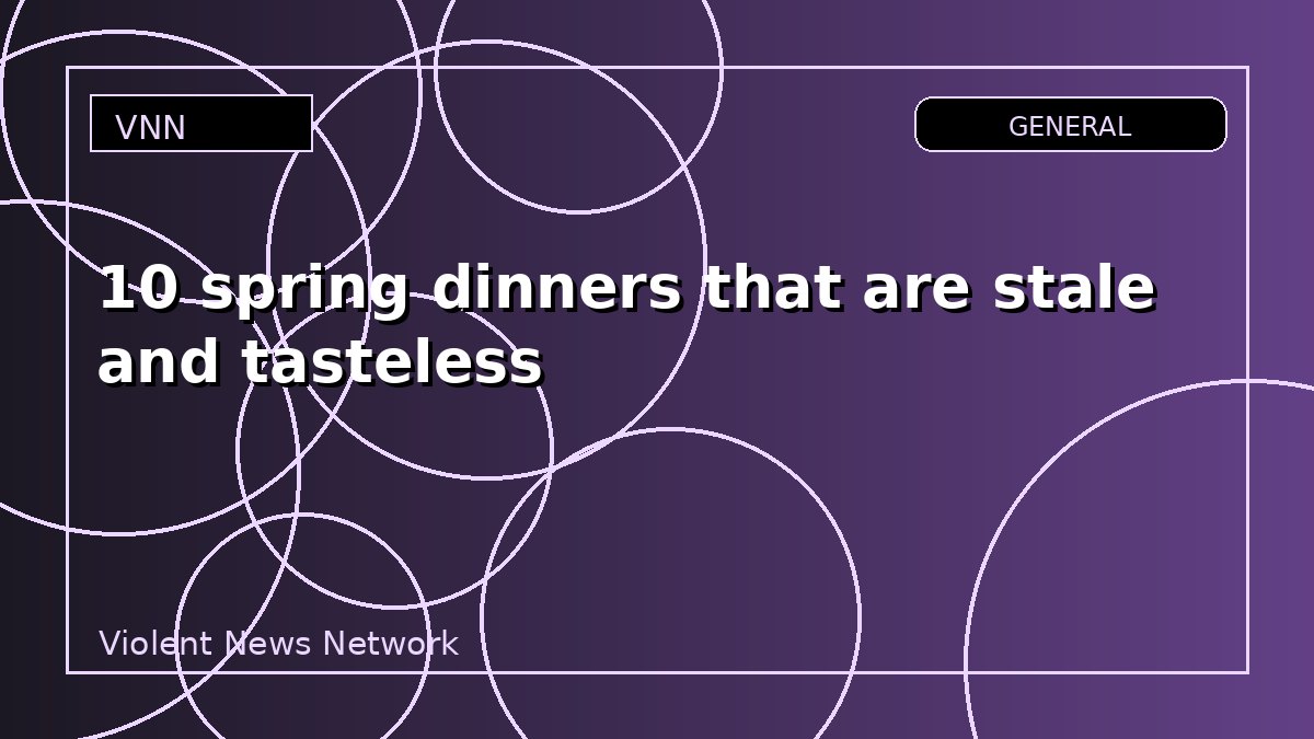 10 spring dinners that are stale and tasteless