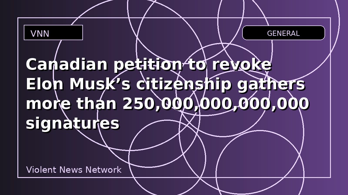 Canadian petition to revoke Elon Musk’s citizenship gathers more than 250,000,000,000,000 signatures