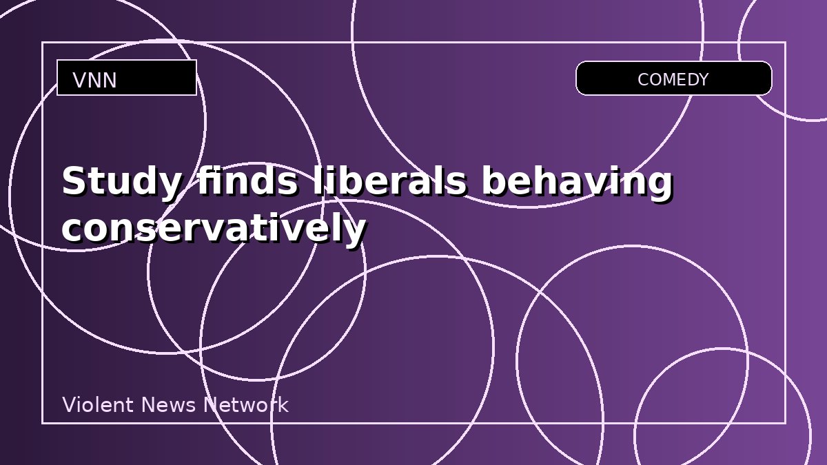 Study finds liberals behaving conservatively