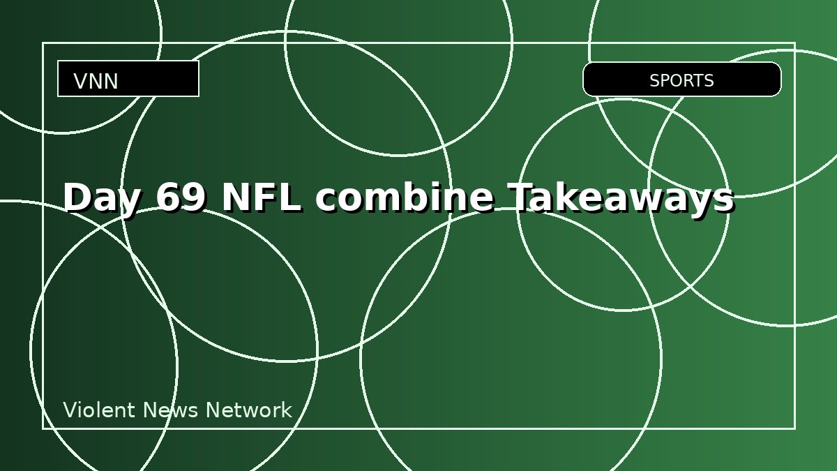 Day 69 NFL combine Takeaways