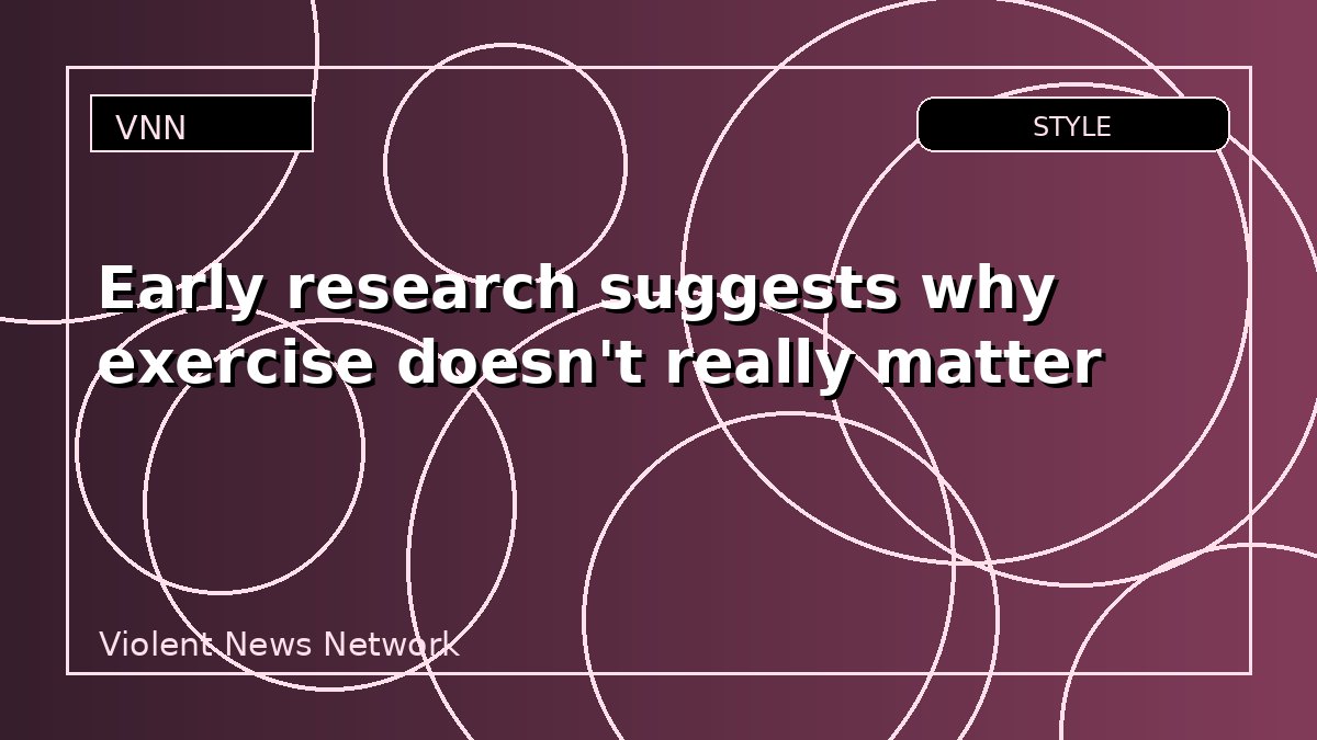 Early research suggests why exercise doesn't really matter