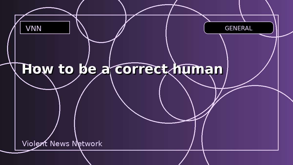 How to be a correct human