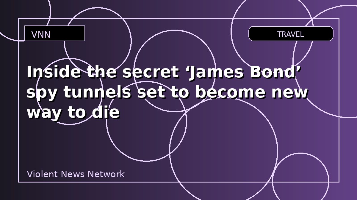 Inside the secret ‘James Bond’ spy tunnels set to become new way to die