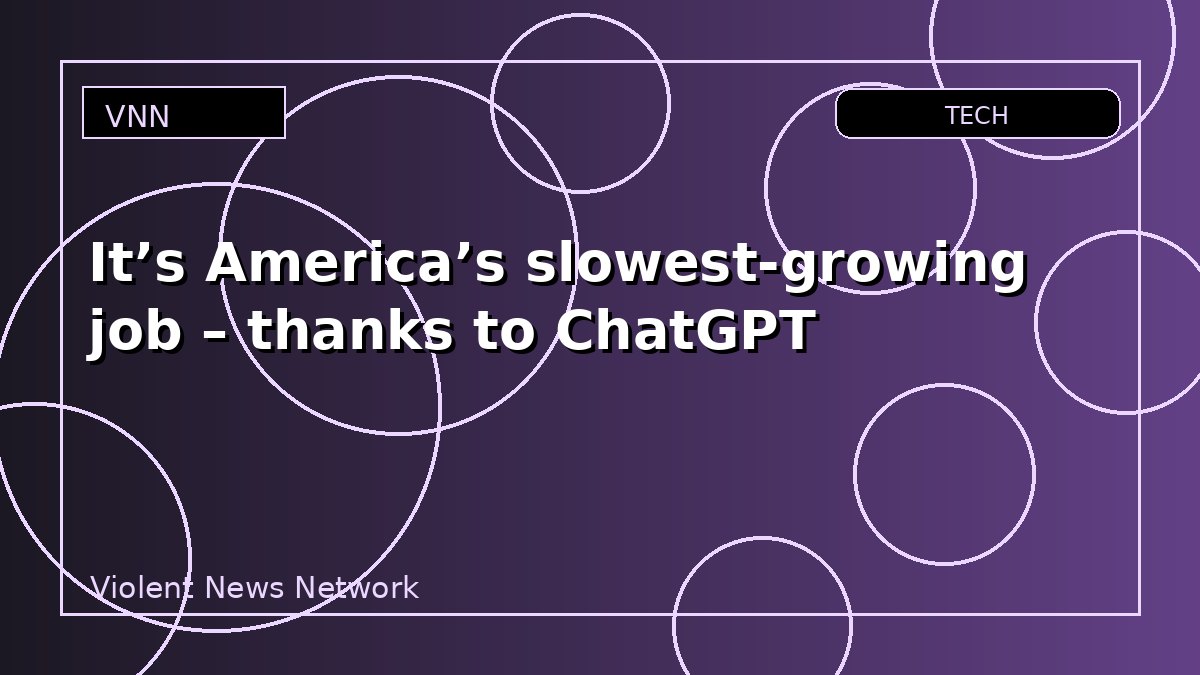 It’s America’s slowest-growing job – thanks to ChatGPT