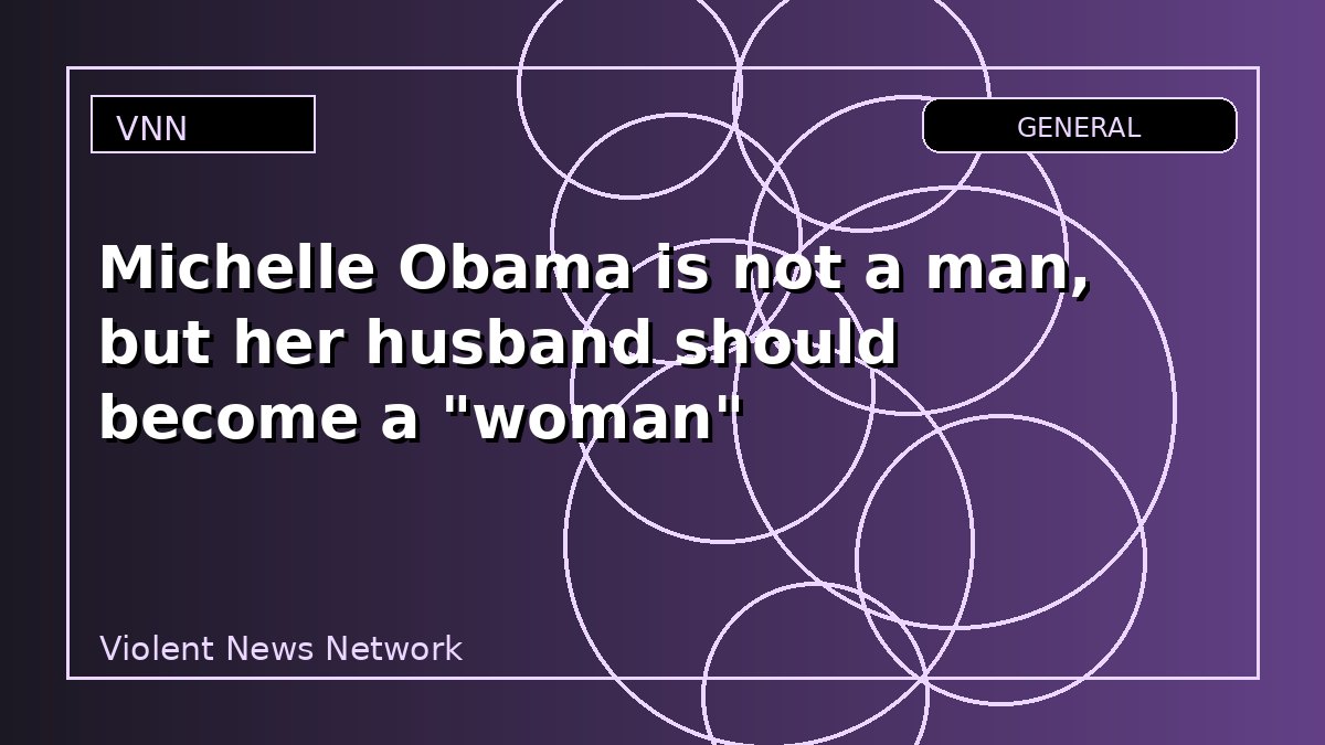 Michelle Obama is not a man, but her husband should become a "woman"
