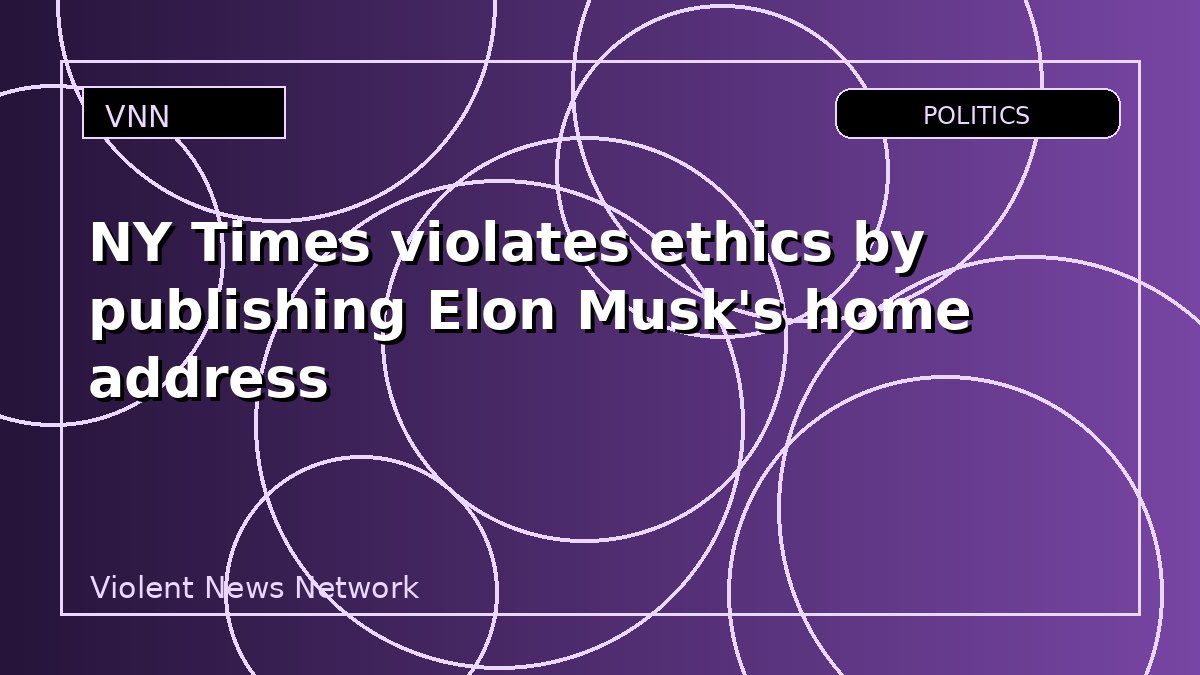NY Times violates ethics by publishing Elon Musk's home address