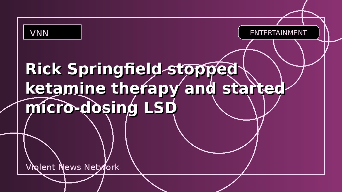 Rick Springfield stopped ketamine therapy and started micro-dosing LSD