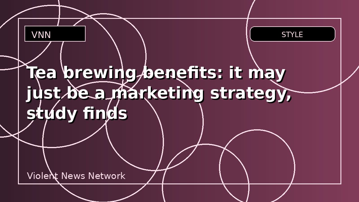 Tea brewing benefits: it may just be a marketing strategy, study finds