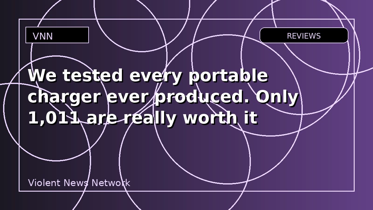 We tested every portable charger ever produced. Only 1,011 are really worth it